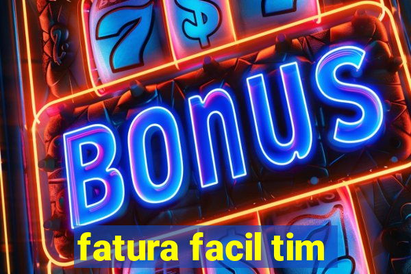 fatura facil tim